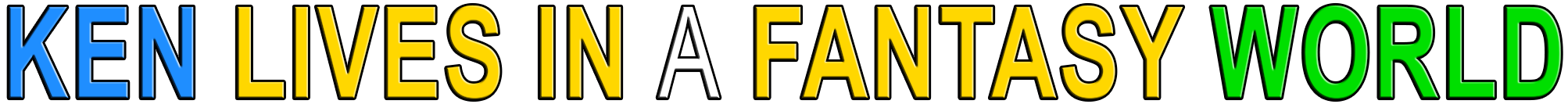 KEN LIVES IN A FANTASY WORLD